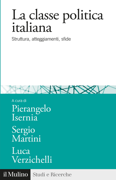 il Mulino - Volumi - PIERANGELO ISERNIA, SERGIO MARTINI, LUCA VERZICHELLI (a cura di), La classe politica italiana